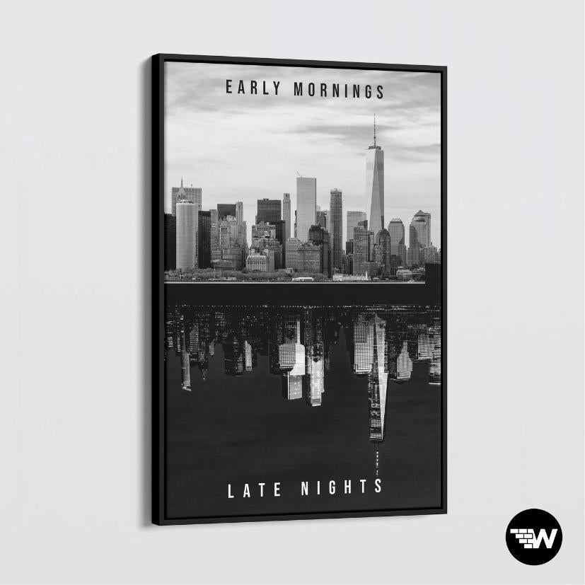 Early mornings - Late nights